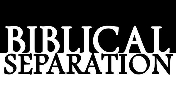 What About Biblical Separation?
